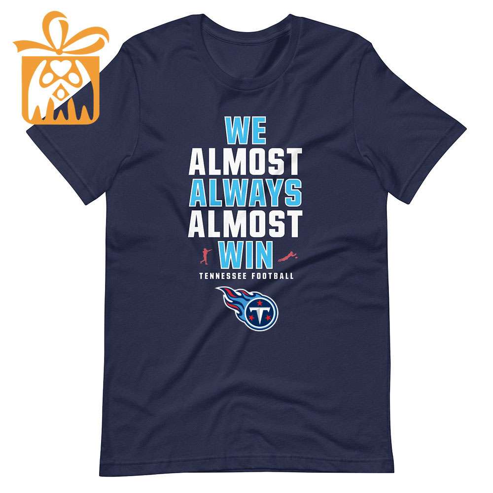 NFL Jam Shirt - Funny We Almost Always Almost Win Tennessee Titans Shirts for Kids Men Women