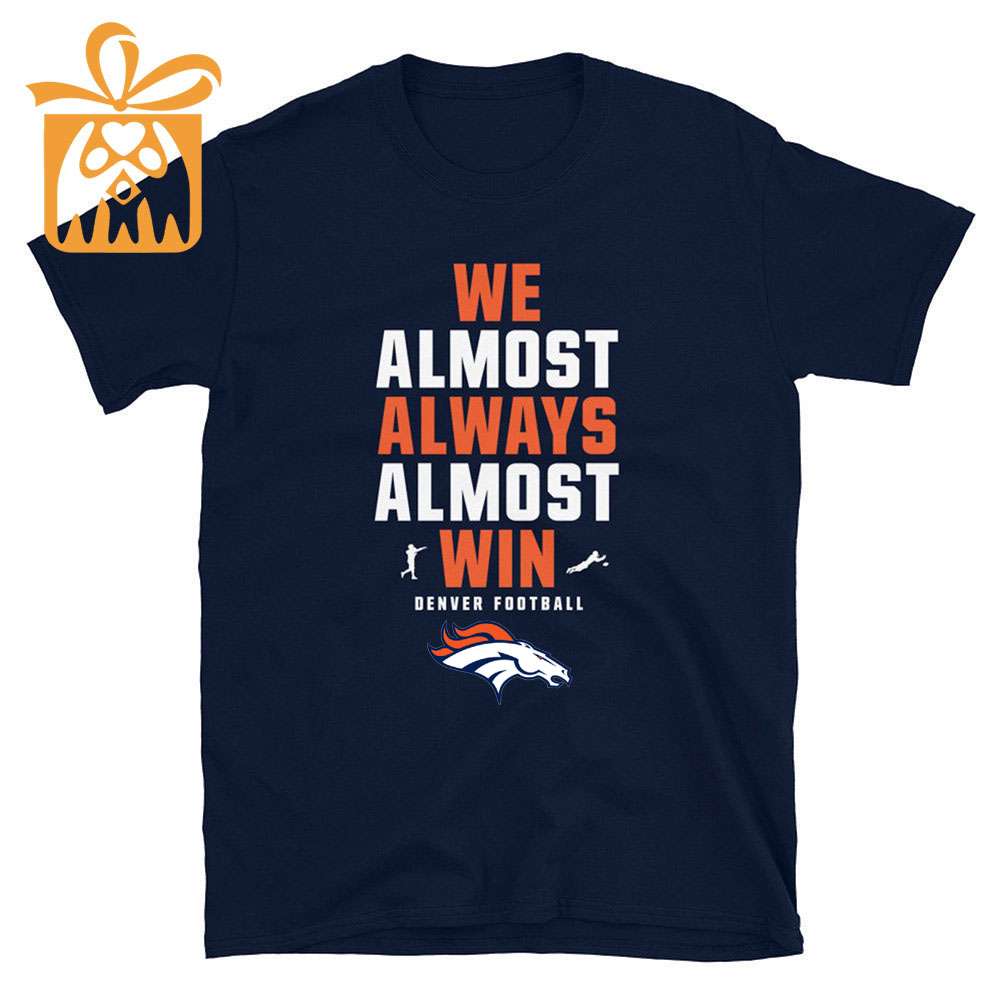 NFL Jam Shirt - Funny We Almost Always Almost Win Denver Broncos T Shirt for Kids Men Women